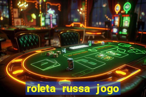 roleta russa jogo como funciona